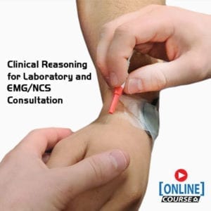 Clinical Reasoning for Laboratory and EMG/NCS Consultation