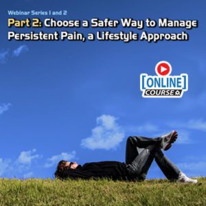 Choose a Safer Way to Manage Persistent Pain, a Lifestyle Approach